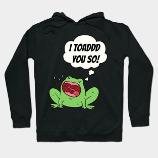 I Toad You So Cute Funny Animal Pun Hoodie